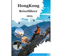 Reiseführer Hongkong 2026: Planen Sie intelligenter, reisen Sie intensiver und erleben Sie Hongkong in seiner ganzen Fülle