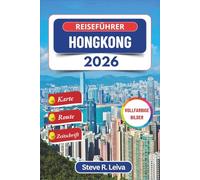 Reiseführer Hongkong 2026 (Vollfarbig): Entdecken Sie lokale Spezialitäten, Inselparadiese und urbane Wunder in Chinas Hafenstadt - mit praktischen ... (Ihr smarter Reisebegleiter (Vollfarbig))