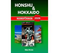 Reiseführer Honshu & Hokkaido 2026: Die besten Reiseziele, lokale Küche und kulturelle Erlebnisse in ganz Japan