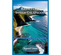Reiseführer Inseln Galápagos: Ungezähmte Schönheit, einzigartige Tierwelt und das ultimative Öko-Abenteuer (Weltwunder: Deine Reise zu den Verborgenen Schätzen und Ikonen der Erde)