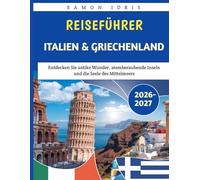 Reiseführer Italien & Griechenland 2026-2027: Entdecken Sie antike Wunder, atemberaubende Inseln und die Seele des Mittelmeers
