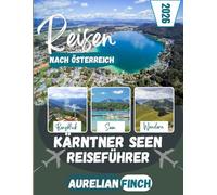 Reiseführer Kärntner Seen 2026: Erleben Sie Wörthersee, Millstätter See, Weißensee und das Nockgebirge - malerische Seen, verborgene Schätze, alpine ... Erlebnisse im südlichen Paradies Österreichs.