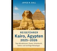 Reiseführer Kairo, Ägypten 2025-2026: Top-Attraktionen, Essen, Unterkunft, Kultur und wichtige Reisetipps