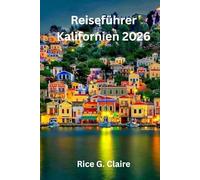 Reiseführer Kalifornien 2026: „Entdecken Sie die Landschaften und Kultur des Golden State der Vereinigten Staaten“