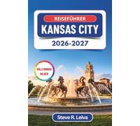 Reiseführer Kansas City 2026-2027 (Vollfarbig): Entdecken Sie legendäres Barbecue, Jazz, ikonische Springbrunnen und die Seele des amerikanischen ... (Ihr smarter Reisebegleiter (Vollfarbig))
