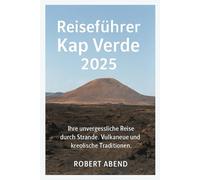 Reiseführer Kap Verde 2025: Ihre unvergessliche Reise durch Strände, Vulkane und kreolische Traditionen