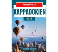 Reiseführer Kappadokien 2026: Entdecken Sie Feenkamine, Heißluftballonfahrten, antike Höhlenhotels, unterirdische Städte und kulturelle Schätze.