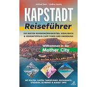 Reiseführer Kapstadt: Die besten Sehenswürdigkeiten, Highlights & Geheimtipps in Cape Town und Umgebung - mit Routen, Karten, Tagesplänen, Restaurants, Stränden, Sicherheit & Budget Tipps