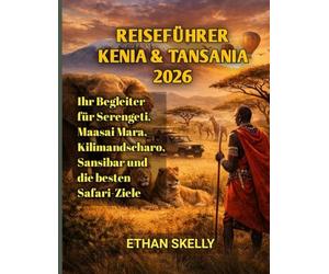 Reiseführer Kenia & Tansania 2026: Ihr Begleiter für Serengeti, Maasai Mara, Kilimandscharo, Sansibar und die besten Safari-Ziele