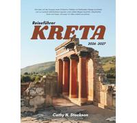REISEFÜHRER KRETA 2026 2027: Entdecken Sie die TopSehenswürdigkeiten auf Kreta, Freizeitangebote, Unterkünfte und alles, was Sie für einen entspannten