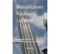Reiseführer Kuala Lumpur: Kompaktreiseführer für Geschäftsreisende und Kreuzfahrer
