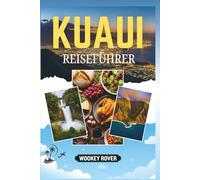 REISEFÜHRER KUAUI: Ein umfassendes Handbuch zu den atemberaubenden Landschaften, Outdoor-Abenteuern, dem kulturellen Erbe und lokalen Erlebnissen der Insel