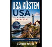 Reiseführer Küstenregionen der USA 2026/2027: Entdecken Sie die bestgehüteten Geheimnisse der amerikanischen Küsten
