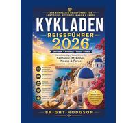 REISEFÜHRER KYKLADEN 2026: Der ultimative Reiseführer für die griechischen Inseln Santorin, Mykonos, Naxos & Paros - Reiserouten, Unterkünfte, Strände, Spartipps & Geheimtipps