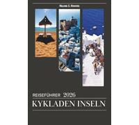 REISEFÜHRER KYKLADEN INSELN 2026: Santorini, Mykonos, Naxos, Paros und Milos - Entdecken Sie griechische Inseln mit Inselhüpfrouten, besten Stränden, ... und Insider-Tipps (detaillierte Karten).