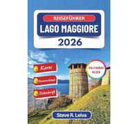Reiseführer Lago Maggiore 2026 (Vollfarbig): Entdecken Sie Italiens barocke Inseln, Fischerdörfer und Alpentäler mit praktischen Tipps, Reiserouten ... (Ihr smarter Reisebegleiter (Vollfarbig))