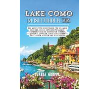 Reiseführer Lake Como 2025: Der komplette Reiseführer für Bellagio, Varenna, Lecco, Como und Menaggio - Entdecken Sie die schönsten Strände, ... Öko-Touren, Karten und Reiserouten
