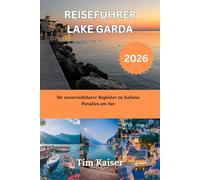 REISEFÜHRER LAKE GARDA 2026: Ihr unverzichtbarer Begleiter zu Italiens Paradies am See