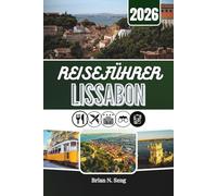 REISEFÜHRER LISSABON 2026: Von Morgenstunden am Flussufer über Ausblicke von Hügeln bis hin zu nächtlichen Genüssen