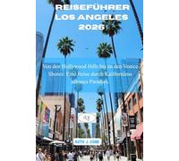 Reiseführer Los Angeles 2026: Von den Hollywood Hills bis zu den Venice Shores: Eine Reise durch Kaliforniens urbanes Paradies. (Reiseabenteuer)