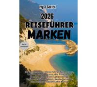 Reiseführer Marken 2026: Ihr umfassender Reiseführer für Ancona, Urbino, Ascoli Piceno, die Riviera del Conero, die Sibillinischen Berge, regionale ... und zeitlose italienische Kultur