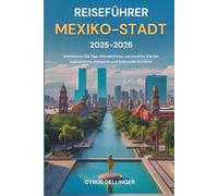 Reiseführer Mexiko-Stadt 2025-2026: Entdecken Sie Top-Attraktionen, versteckte Viertel, kulinarische Hotspots und kulturelle Schätze.