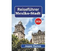 Reiseführer Mexiko-Stadt 2026: Ein praxisnaher Zugang zum Nachbarschaftsleben, zur Kultur, zum Essen und zur Abendplanung