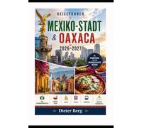 Reiseführer Mexiko-Stadt & Oaxaca 2026-2027: Top-Sehenswürdigkeiten, Lokales Essen, Hotels, Kultur, Transport & Einfache Reiserouten