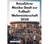Reiseführer Mexiko-Stadt zur Fußball-Weltmeisterschaft 2026: Praktische Routen, Spieltagsplanung, Stadionzugang, Transport und tägliche Kosten in ... Condesa, Centro, Polanco und Estadio Azteca