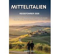 REISEFÜHRER MITTELITALIEN 2026: Praktische Routen, Planung, Kosten und ehrliche Insider-Tipps für Rom, Florenz, Siena, Assisi und Orvieto
