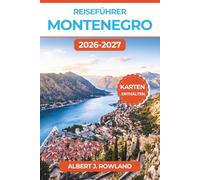 Reiseführer Montenegro 2026-2027 (VOLLFARBE): Entdecken Sie die Bucht von Kotor, die Strände von Budva und den Nationalpark Durmitor - mit detaillierten Karten, Panorama-Fahrten und Tagesrouten