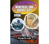 Reiseführer Montreal und Quebec City 2026: Ihr Zwei-Städte-Planer für die Altstadt von Montreal, die Stadtmauer von Québec, Poutine und Bagels sowie das Grand-PrixWochenende.