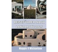 REISEFÜHRER NACH LANZAROTE 2025: Entdecke freundliche Rückzugsorte für den modernen Abenteurer.