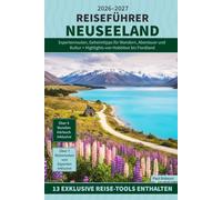 Reiseführer Neuseeland: Expertenrouten, Geheimtipps für Wandern, Abenteuer und Kultur + Highlights von Hobbiton bis Fiordland