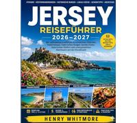 Reiseführer New Jersey & Kanalinseln 2026-2027: Entdecken Sie Jerseys atemberaubende Küsten, historische Schlösser, versteckte Strände, malerische ... für einen unvergesslichen Inselurlaub