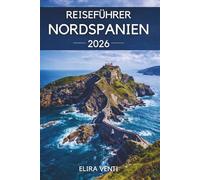 Reiseführer Nordspanien 2026: Ein Abenteuer durch die Schönheit der Küste, die majestätischen Berge, die historischen Städte und die lokalen Spezialitäten