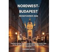 REISEFÜHRER NORDWEST-BUDAPEST 2026: Praktische Routen, Planung, Kosten und ehrliche Insider-Tipps für Óbuda, Aquincum, die Budaer Berge, Újpest und das Donauufer