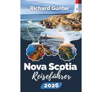 Reiseführer Nova Scotia 2026: Entdecken Sie Küstenabenteuer, malerische Roadtrips, die lokale Kultur und verborgene Schätze des atlantischen Kanadas