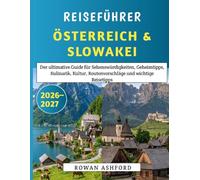 Reiseführer Österreich & Slowakei 2026-2027: Der ultimative Guide für Sehenswürdigkeiten, Geheimtipps, Kulinarik, Kultur, Routenvorschläge und wichtige Reisetipps