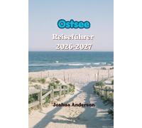 Reiseführer Ostsee 2026-2027: Ihr umfassender Reiseführer für Küstenabenteuer, historische Städte, Inselurlaube, malerische Kreuzfahrten und unvergessliche Erlebnisse in Skandinavien und dem Baltikum