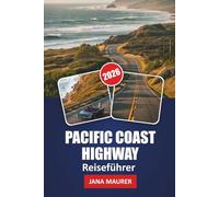 REISEFÜHRER PACIFIC COAST HIGHWAY 2026: Entlang des Pazifikrandes: Die verborgenen Wunder und landschaftlich reizvollen Reisen der kalifornischen Küstenstraße entdecken