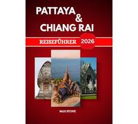 Reiseführer Pattaya & Chiang Rai 2026: Strände, Bergtempel und die lokale Kultur - für eine unvergessliche Thailandreise