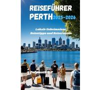 Reiseführer Perth 2025-2026: Lokale Geheimnisse, Reisetipps und Reiserouten