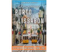 Reiseführer Porto und Lissabon: Ein Insider-Leitfaden zur Planung Ihrer Reise, zur Erkundung der Top-Attraktionen und zum Erleben der lokalen Kultur