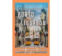 Reiseführer Porto und Lissabon: Ein Insider-Leitfaden zur Planung Ihrer Reise, zur Erkundung der Top-Attraktionen und zum Erleben der lokalen Kultur