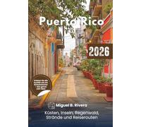 Reiseführer Puerto Rico 2026: Entdecken Sie die Karibik, Küsten, Inseln, Regenwald, Strände, Restaurants, Wanderwege, Nachtleben und Reiserouten für jedes Abenteuer