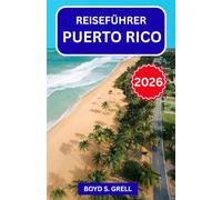 Reiseführer Puerto Rico 2026: Entdecken Sie die Küsten der Karibik, tropische Regenwälder und die Inselküche mit übersichtlichen Reiserouten, ... und Einblicken in die lokale Kultur
