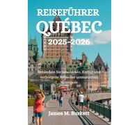 REISEFÜHRER QUÉBEC 2025-2026: Entdecken Sie Geschichte, Kultur und verborgene Reize der ummauerten Metropole