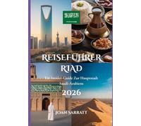 Reiseführer Riad 2026: Ein Insider-Guide zur Hauptstadt Saudi-Arabiens