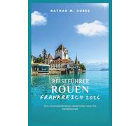 Reiseführer Rouen, Frankreich 2026: Der vollständige Rouen-Reiseführer 2026 für Erstbesucher